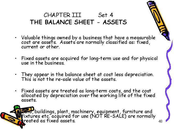 CHAPTER III Set 4 THE BALANCE SHEET - ASSETS • Valuable things owned by