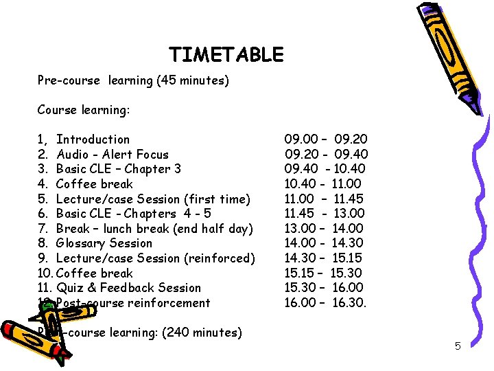 TIMETABLE Pre-course learning (45 minutes) Course learning: 1, Introduction 2. Audio - Alert Focus