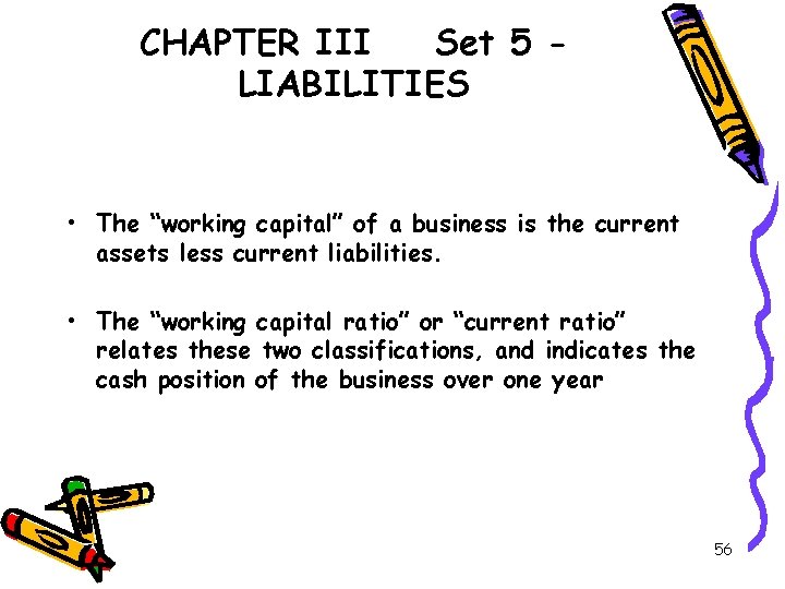 CHAPTER III Set 5 LIABILITIES • The “working capital” of a business is the