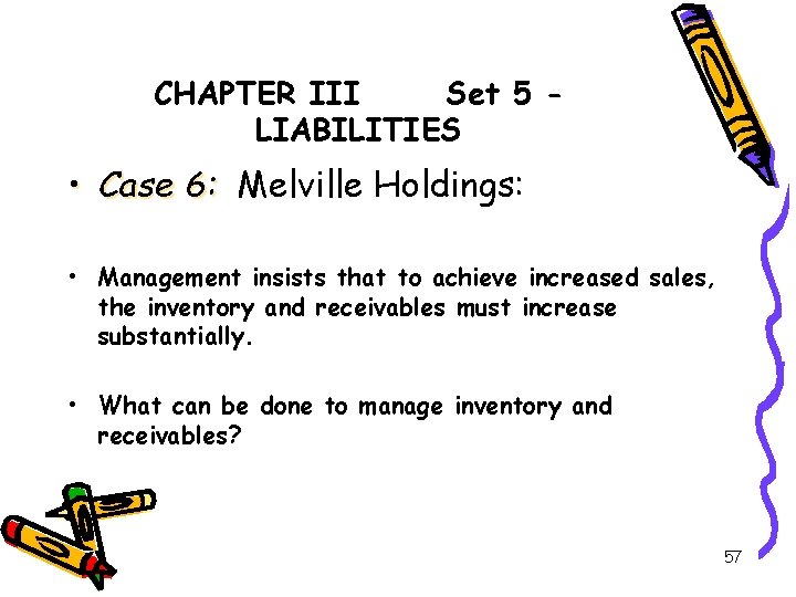 CHAPTER III Set 5 LIABILITIES • Case 6: Melville Holdings: • Management insists that