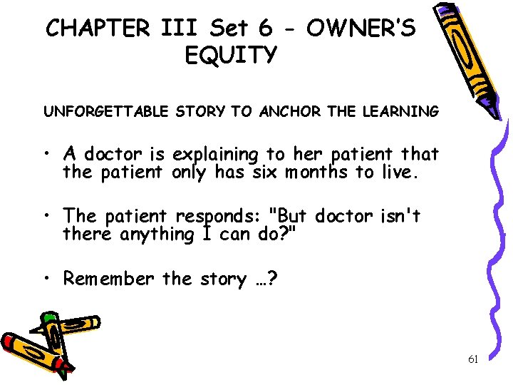 CHAPTER III Set 6 - OWNER’S EQUITY UNFORGETTABLE STORY TO ANCHOR THE LEARNING •