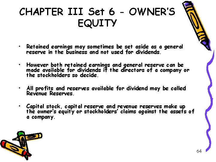 CHAPTER III Set 6 - OWNER’S EQUITY • Retained earnings may sometimes be set