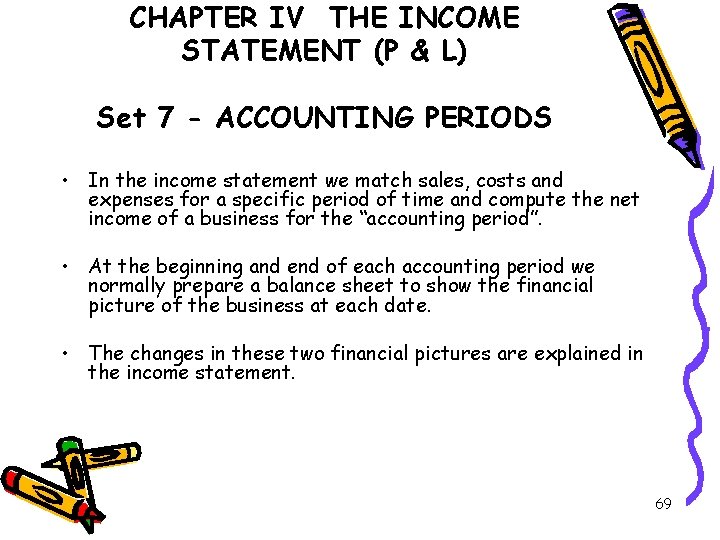 CHAPTER IV THE INCOME STATEMENT (P & L) Set 7 - ACCOUNTING PERIODS •