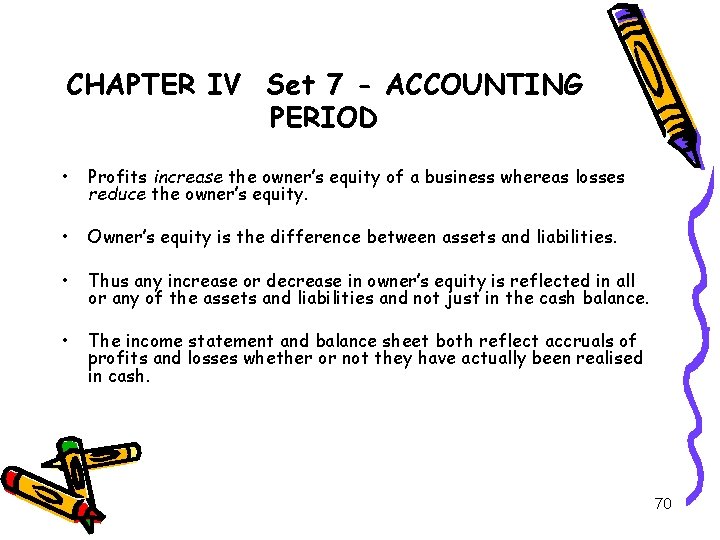 CHAPTER IV Set 7 - ACCOUNTING PERIOD • Profits increase the owner’s equity of