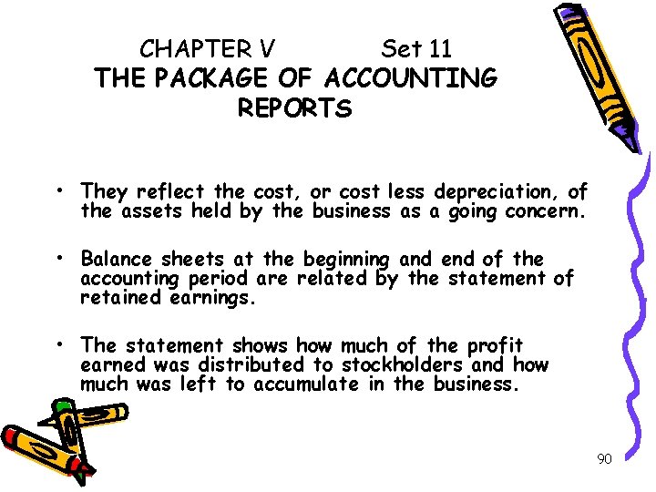 CHAPTER V Set 11 THE PACKAGE OF ACCOUNTING REPORTS • They reflect the cost,