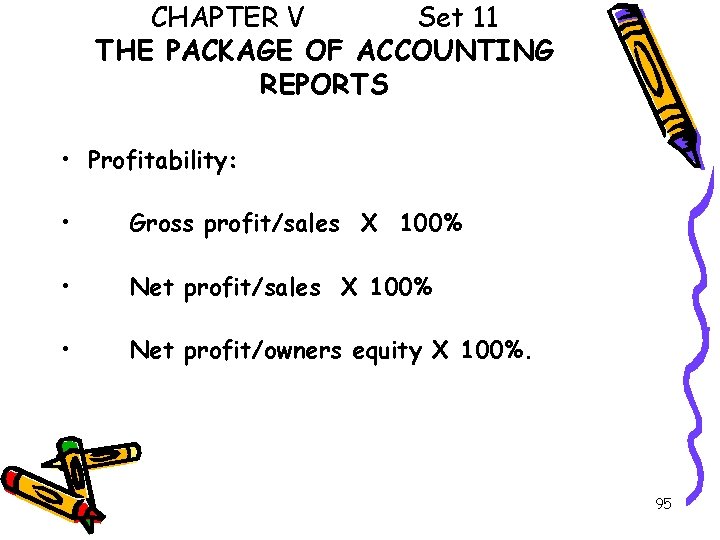 CHAPTER V Set 11 THE PACKAGE OF ACCOUNTING REPORTS • Profitability: • Gross profit/sales