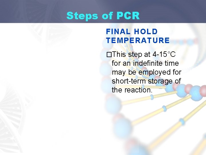 Steps of PCR FINAL HOLD TEMPERATURE �This step at 4 -15°C for an indefinite