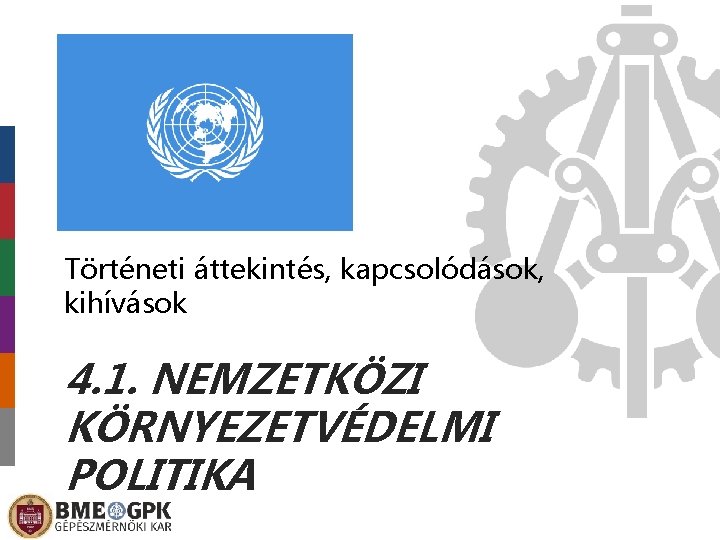 Történeti áttekintés, kapcsolódások, kihívások 4. 1. NEMZETKÖZI KÖRNYEZETVÉDELMI POLITIKA 