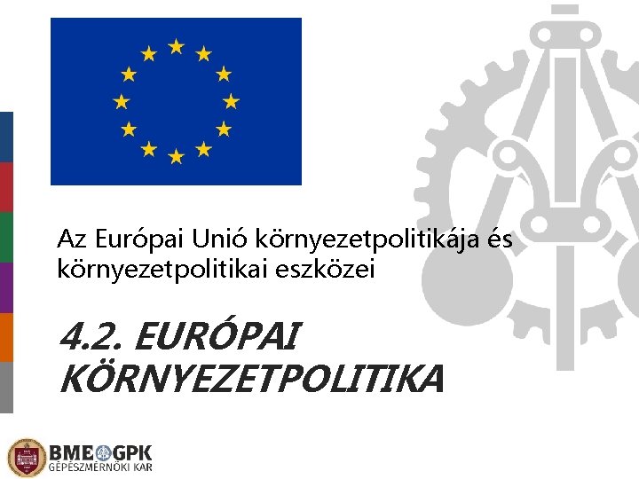 Az Európai Unió környezetpolitikája és környezetpolitikai eszközei 4. 2. EURÓPAI KÖRNYEZETPOLITIKA 