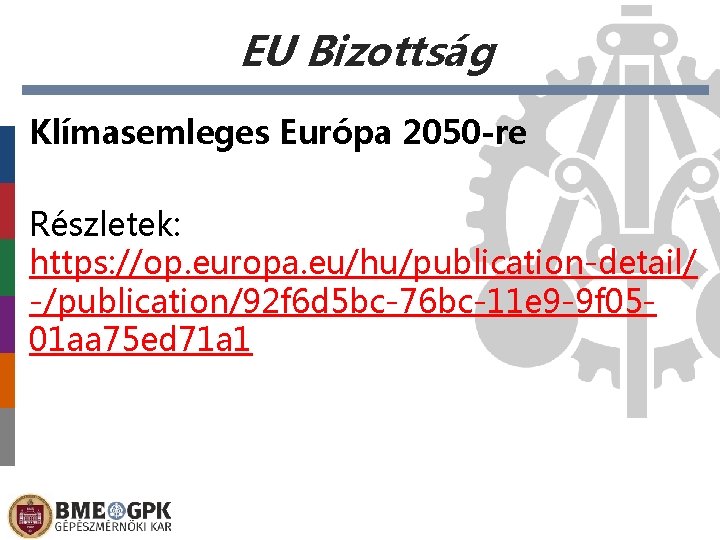 EU Bizottság Klímasemleges Európa 2050 -re Részletek: https: //op. europa. eu/hu/publication-detail/ -/publication/92 f 6