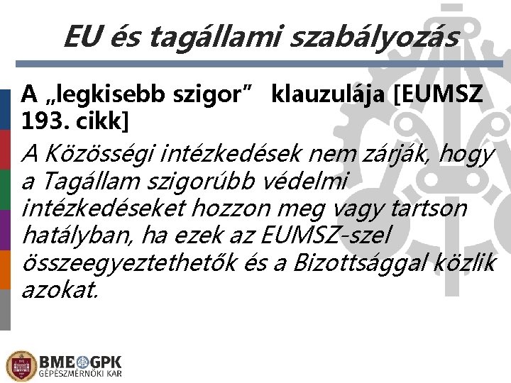 EU és tagállami szabályozás A „legkisebb szigor” klauzulája [EUMSZ 193. cikk] A Közösségi intézkedések