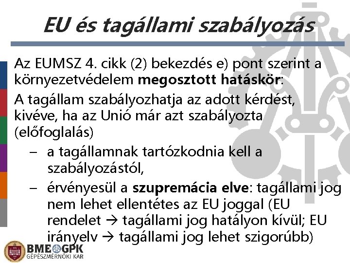 EU és tagállami szabályozás Az EUMSZ 4. cikk (2) bekezdés e) pont szerint a