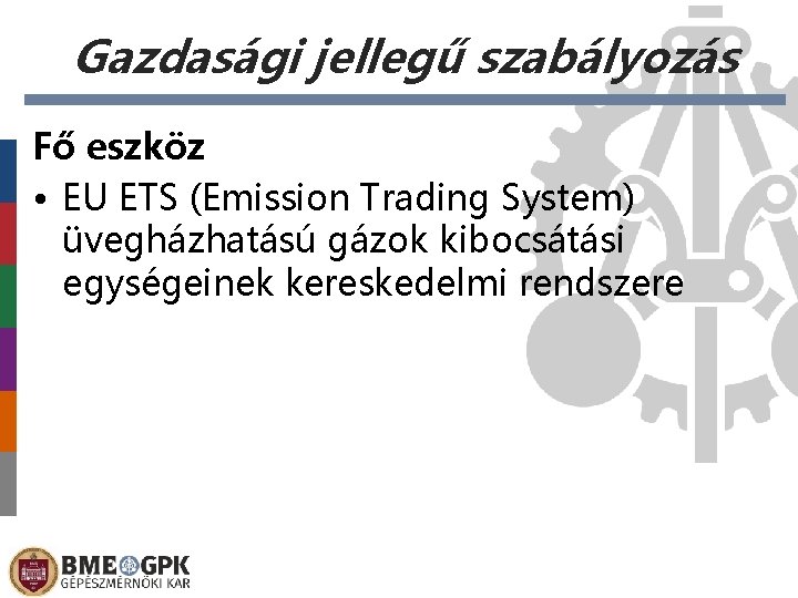 Gazdasági jellegű szabályozás Fő eszköz • EU ETS (Emission Trading System) üvegházhatású gázok kibocsátási