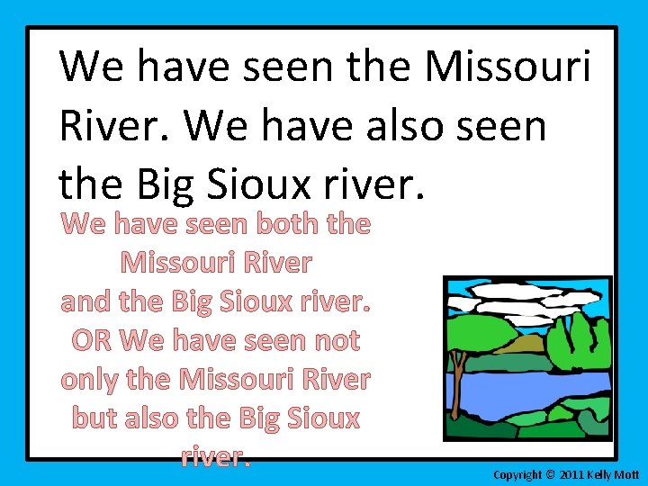 We have seen the Missouri River. We have also seen the Big Sioux river.