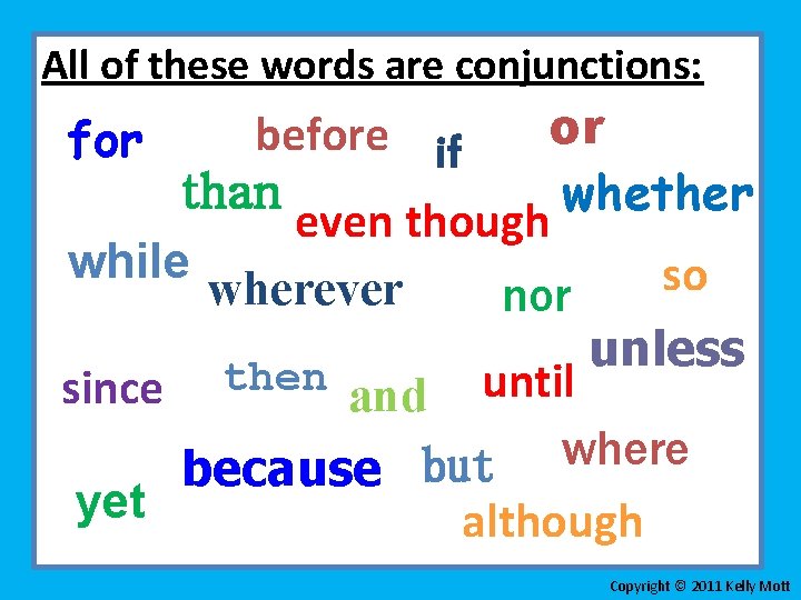 All of these words are conjunctions: or before if than whether even though while