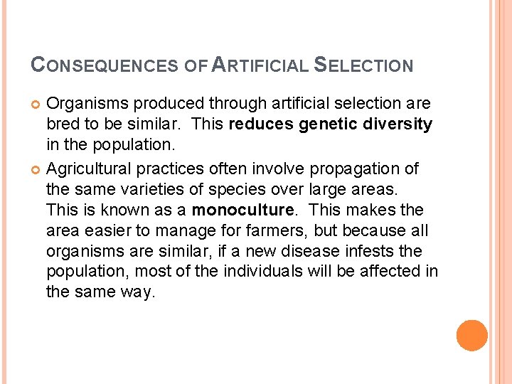 CONSEQUENCES OF ARTIFICIAL SELECTION Organisms produced through artificial selection are bred to be similar.