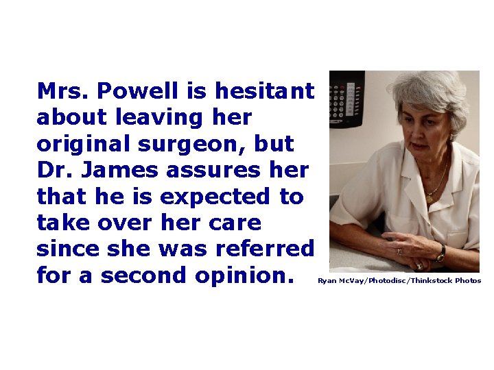 Mrs. Powell is hesitant about leaving her original surgeon, but Dr. James assures her