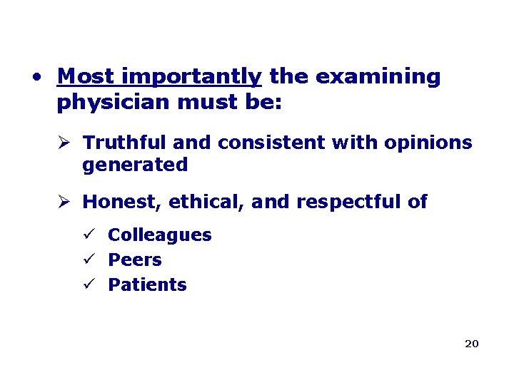  • Most importantly the examining physician must be: Ø Truthful and consistent with