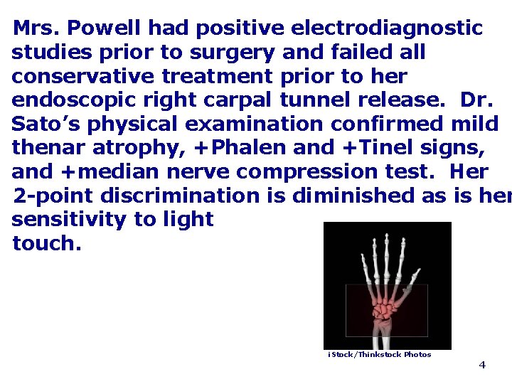 Mrs. Powell had positive electrodiagnostic studies prior to surgery and failed all conservative treatment