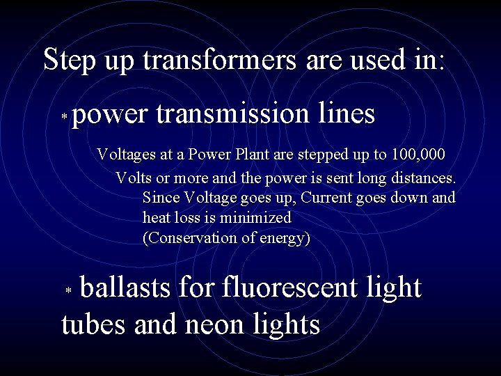 Step up transformers are used in: * power transmission lines Voltages at a Power