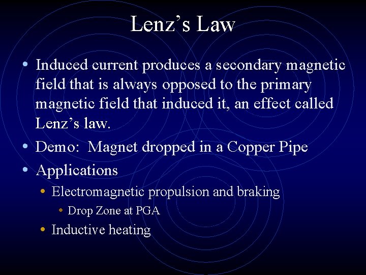 Lenz’s Law • Induced current produces a secondary magnetic field that is always opposed