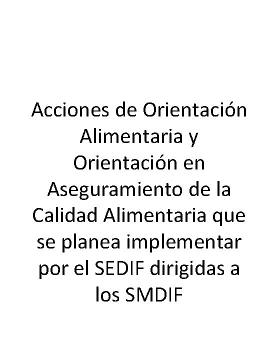 Acciones de Orientación Alimentaria y Orientación en Aseguramiento de la Calidad Alimentaria que se