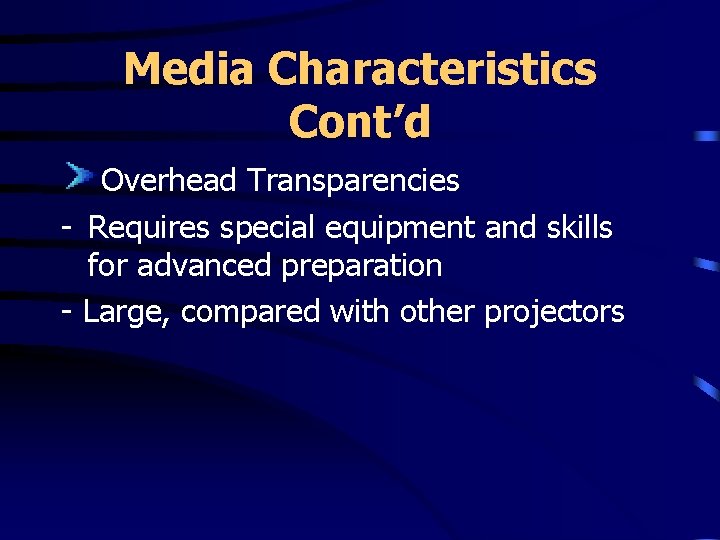 Media Characteristics Cont’d Overhead Transparencies - Requires special equipment and skills for advanced preparation Media Characteristics Cont’d Overhead Transparencies - Requires special equipment and skills for advanced preparation