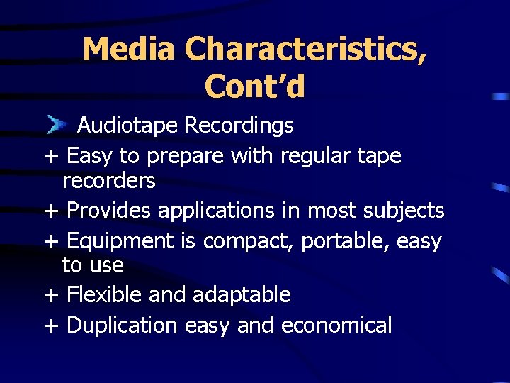 Media Characteristics, Cont’d Audiotape Recordings + Easy to prepare with regular tape recorders +