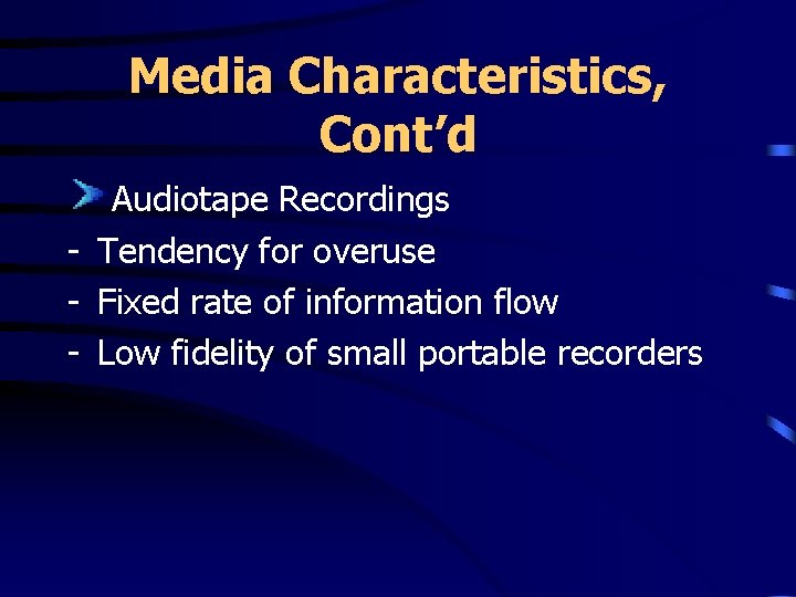 Media Characteristics, Cont’d Audiotape Recordings - Tendency for overuse - Fixed rate of information