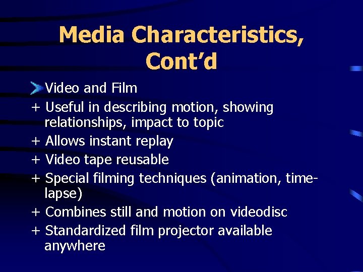 Media Characteristics, Cont’d Video and Film + Useful in describing motion, showing relationships, impact