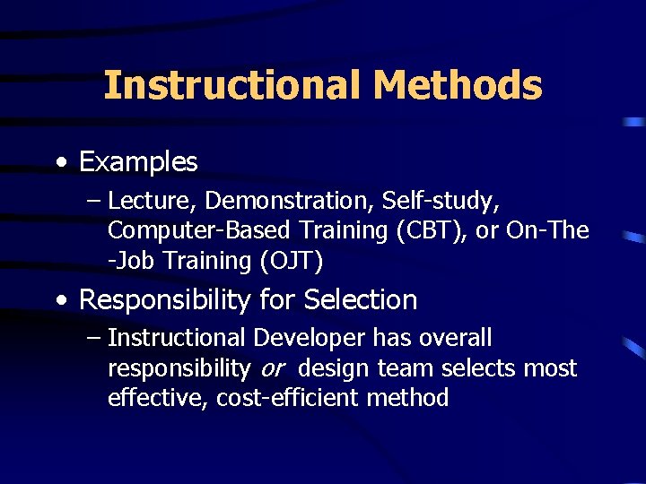 Instructional Methods • Examples – Lecture, Demonstration, Self-study, Computer-Based Training (CBT), or On-The -Job