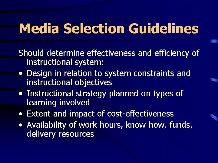 Media Selection Guidelines Should determine effectiveness and efficiency of instructional system: • Design in