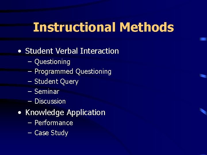 Instructional Methods • Student Verbal Interaction – – – Questioning Programmed Questioning Student Query