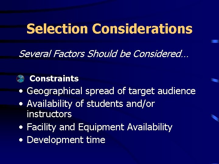 Selection Considerations Several Factors Should be Considered… Constraints • Geographical spread of target audience