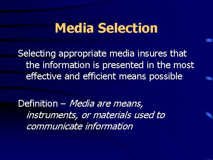 Media Selection Selecting appropriate media insures that the information is presented in the most