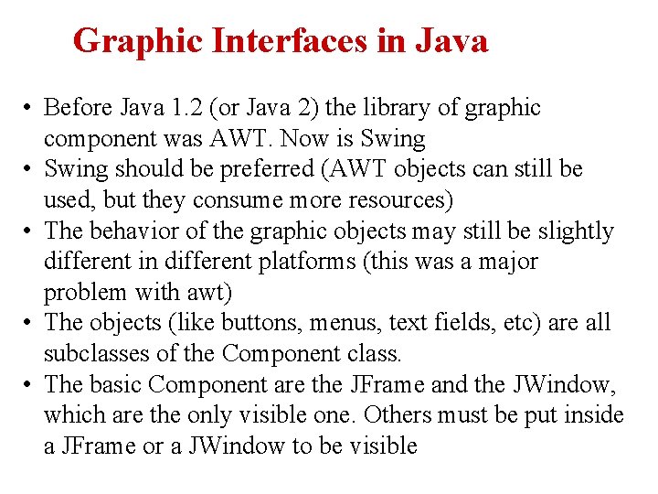Graphic Interfaces in Java • Before Java 1. 2 (or Java 2) the library