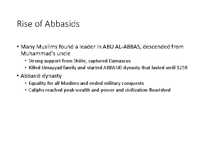 Rise of Abbasids • Many Muslims found a leader in ABU AL-ABBAS, descended from