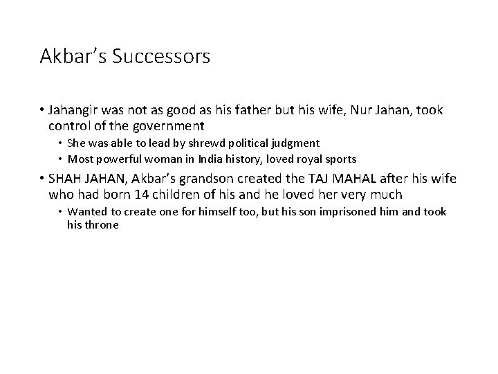 Akbar’s Successors • Jahangir was not as good as his father but his wife,