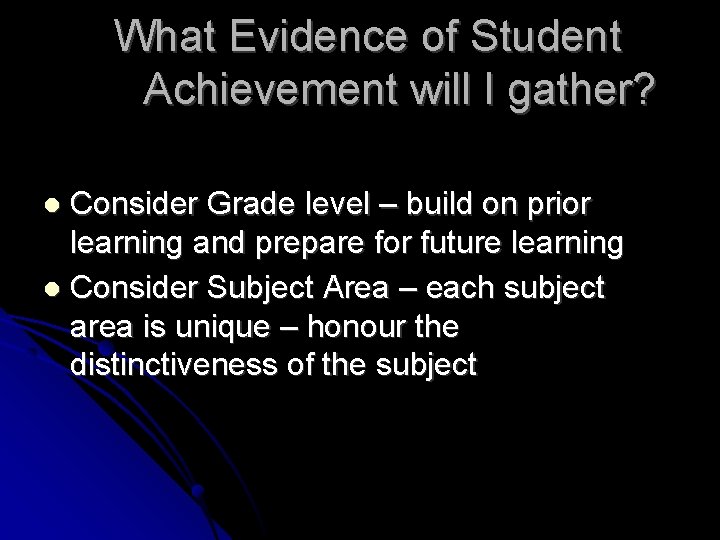 What Evidence of Student Achievement will I gather? Consider Grade level – build on