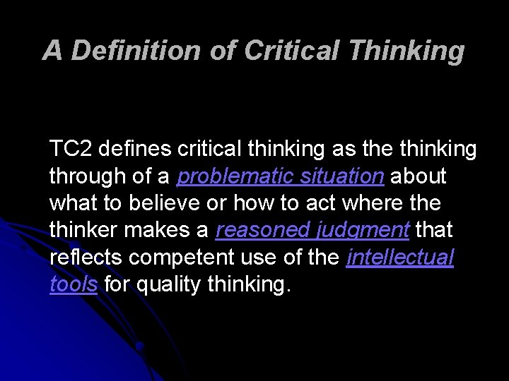 A Definition of Critical Thinking TC 2 defines critical thinking as the thinking through