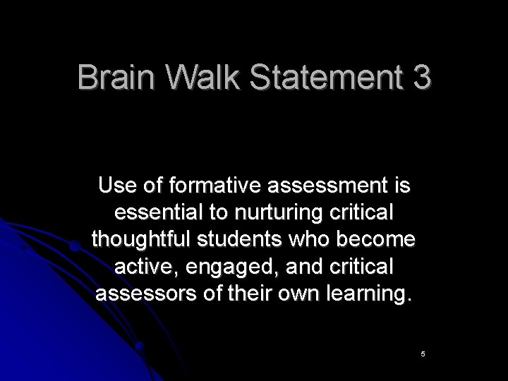 Brain Walk Statement 3 Use of formative assessment is essential to nurturing critical thoughtful
