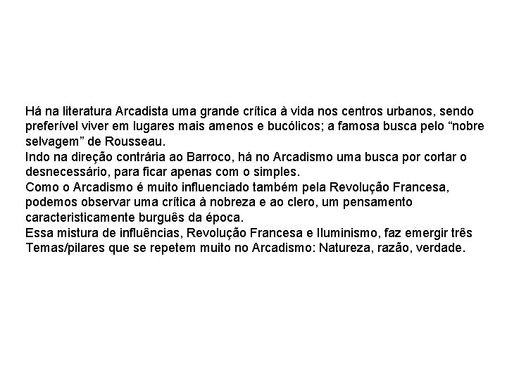 Há na literatura Arcadista uma grande crítica à vida nos centros urbanos, sendo preferível