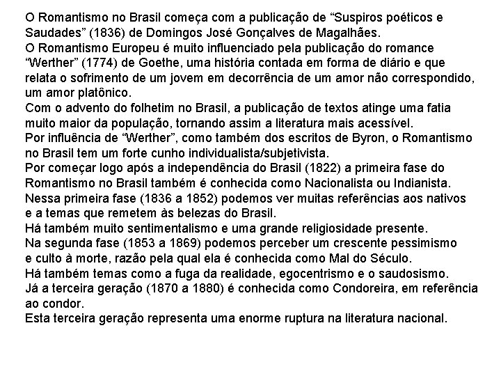 O Romantismo no Brasil começa com a publicação de “Suspiros poéticos e Saudades” (1836)