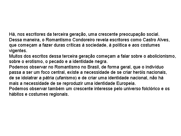 Há, nos escritores da terceira geração, uma crescente preocupação social. Dessa maneira, o Romantismo