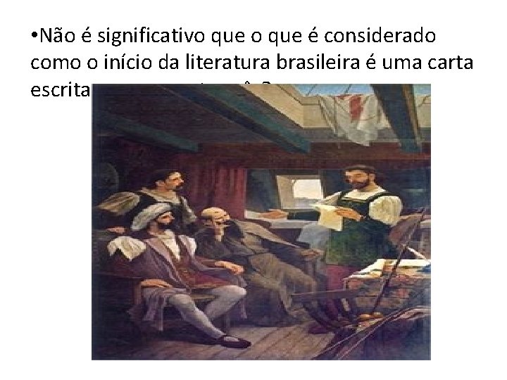  • Não é significativo que é considerado como o início da literatura brasileira