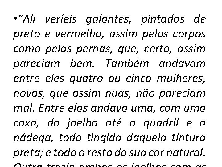  • “Ali veríeis galantes, pintados de preto e vermelho, assim pelos corpos como