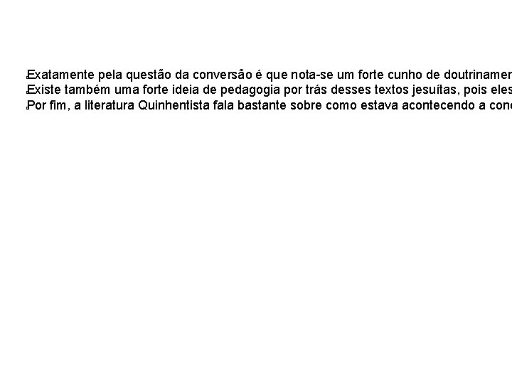 Exatamente pela questão da conversão é que nota-se um forte cunho de doutrinamen Existe