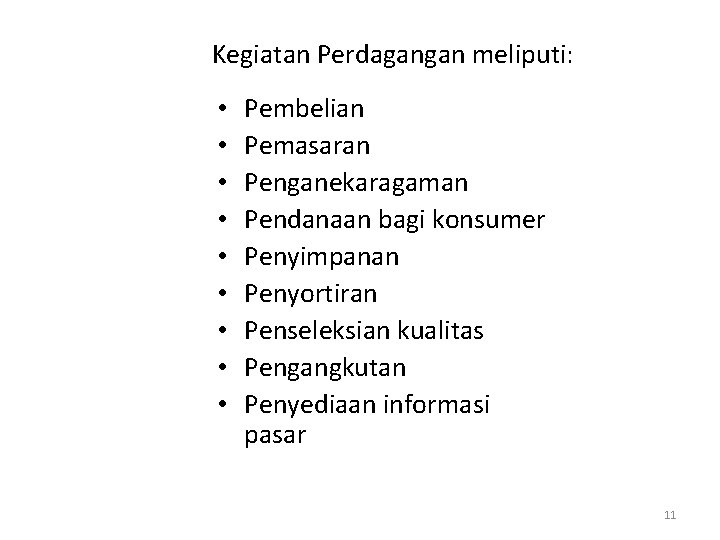 Kegiatan Perdagangan meliputi: • • • Pembelian Pemasaran Penganekaragaman Pendanaan bagi konsumer Penyimpanan Penyortiran