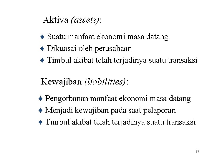 Aktiva (assets): ¨ Suatu manfaat ekonomi masa datang ¨ Dikuasai oleh perusahaan ¨ Timbul