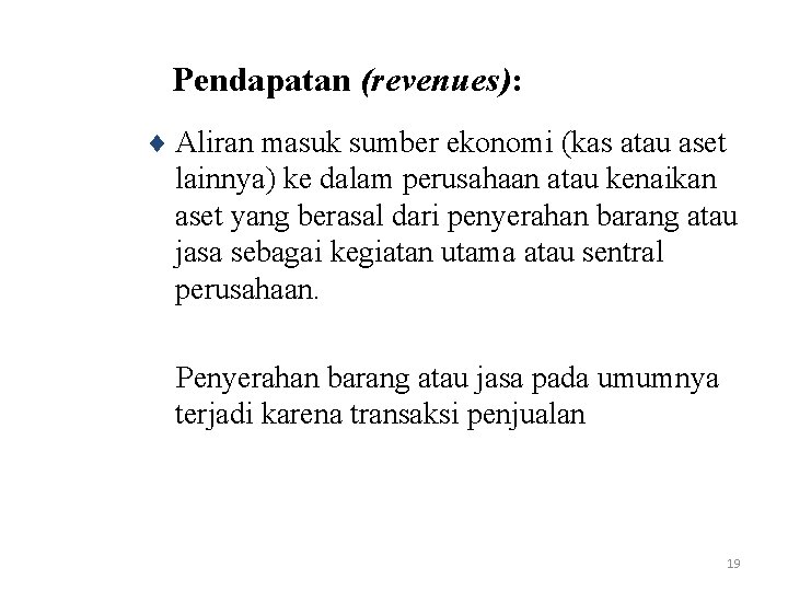 Pendapatan (revenues): ¨ Aliran masuk sumber ekonomi (kas atau aset lainnya) ke dalam perusahaan